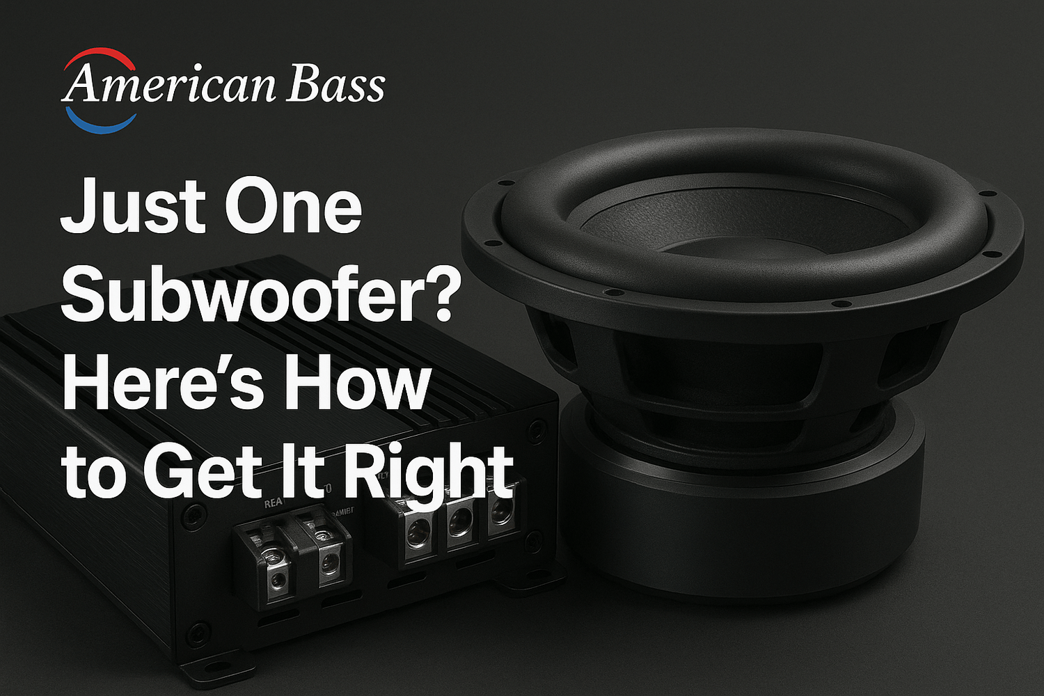 Powering a Single Subwoofer with the Right Amp - American Bass Audio