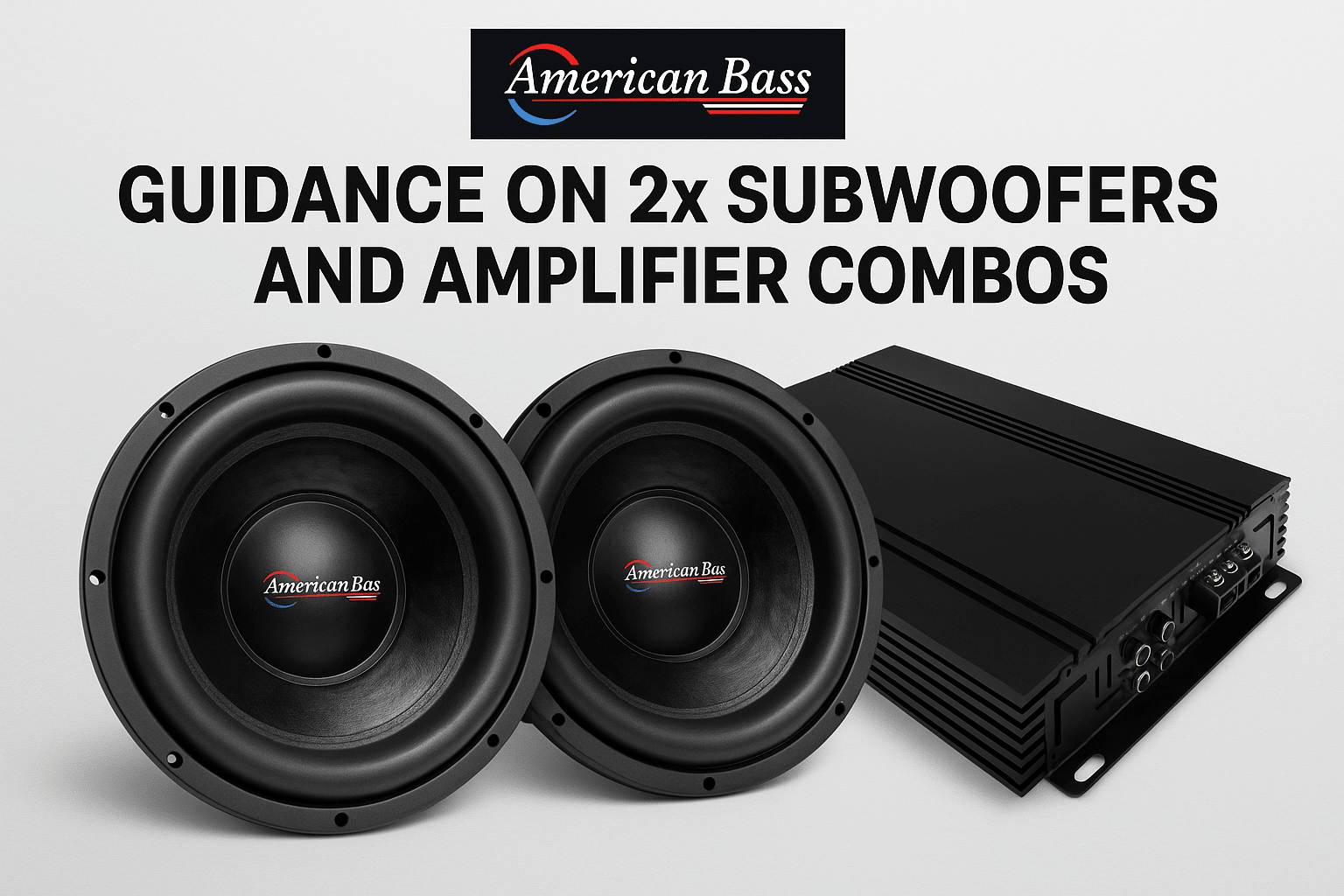 2 Subwoofers, 1 Amp: Best Match Combos for Bass | American Bass